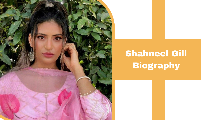 Shahneel Gill Biography Age, Education, Career, Net Worth Shahneel Gill Biography
